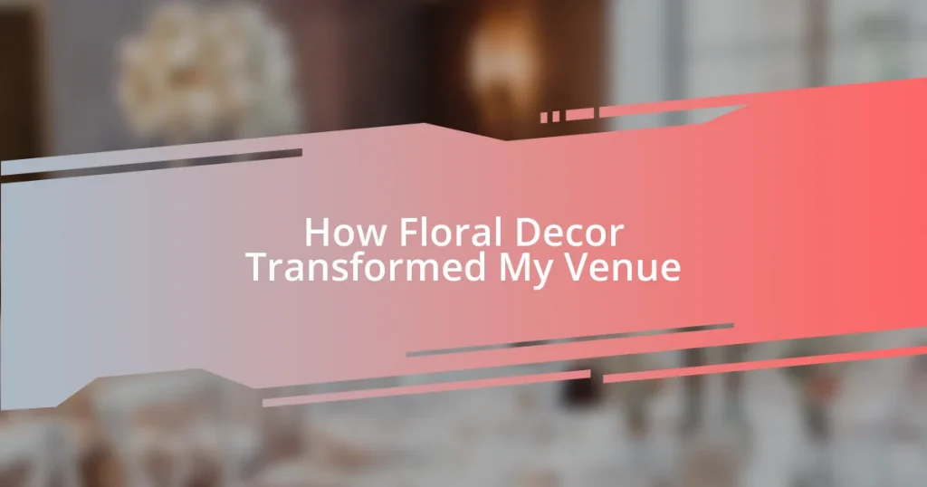 How Floral Decor Transformed My Venue