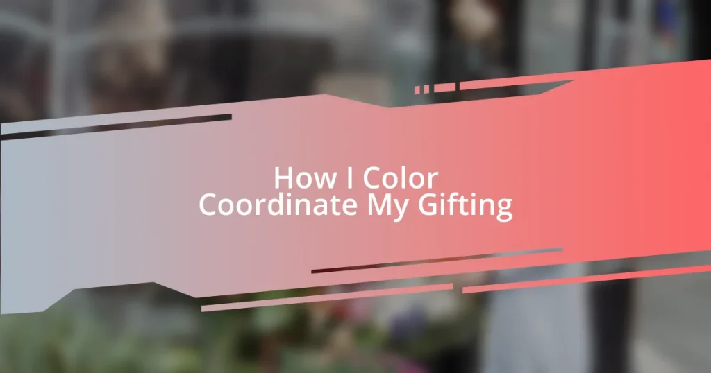 How I Color Coordinate My Gifting