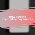 How I create themed arrangements