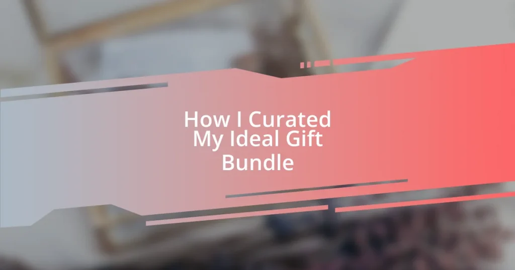 How I Curated My Ideal Gift Bundle