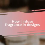 How I infuse fragrance in designs