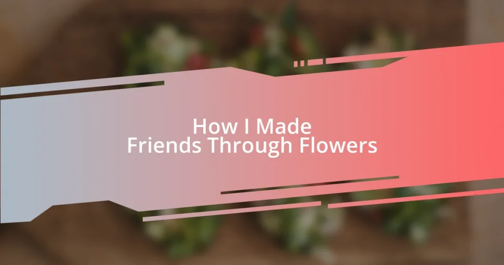 How I Made Friends Through Flowers