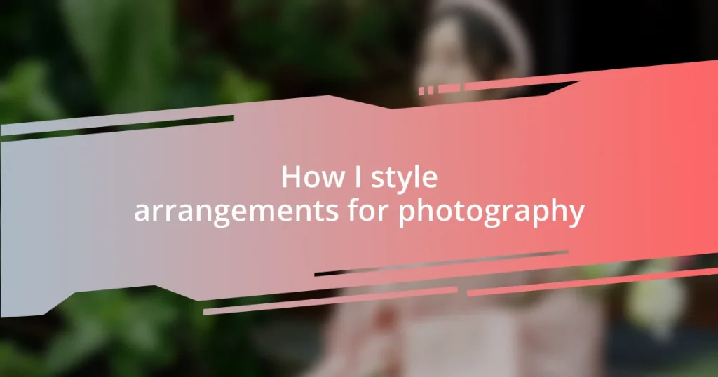 How I style arrangements for photography