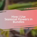 How I Use Seasonal Flowers in Bundles