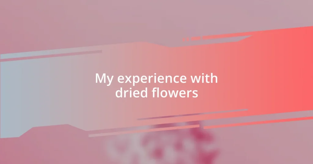 My experience with dried flowers