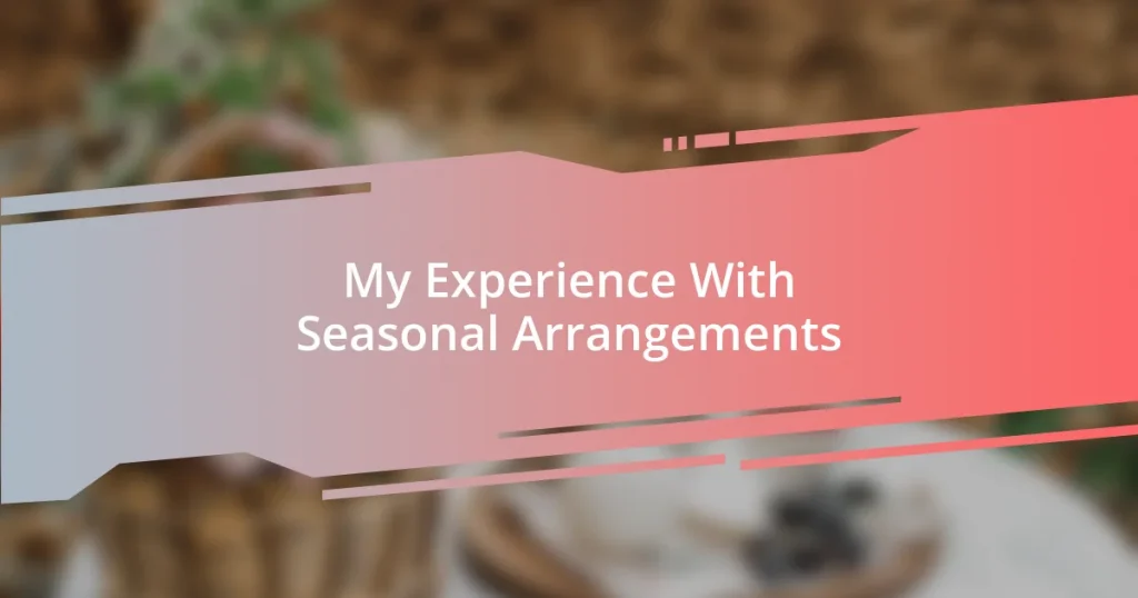 My Experience With Seasonal Arrangements