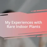 My Experiences with Rare Indoor Plants