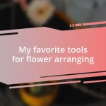 My favorite tools for flower arranging