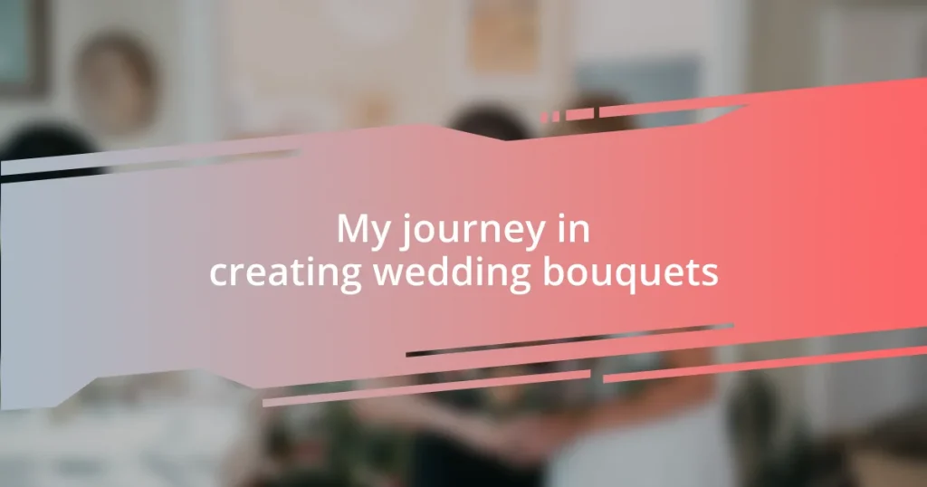 My journey in creating wedding bouquets