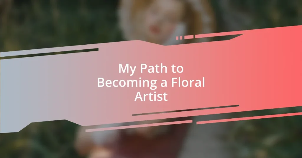 My Path to Becoming a Floral Artist