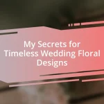 My Secrets for Timeless Wedding Floral Designs