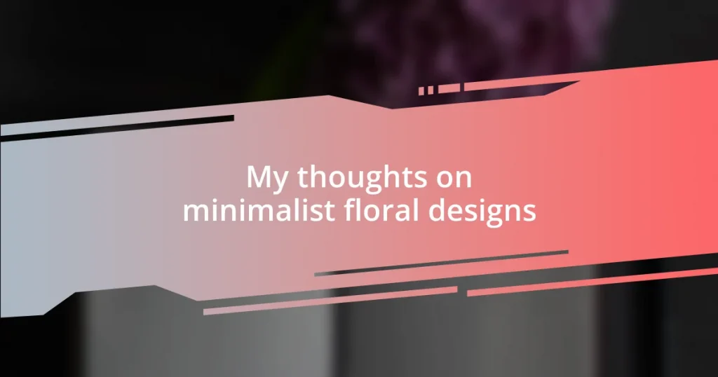 My thoughts on minimalist floral designs