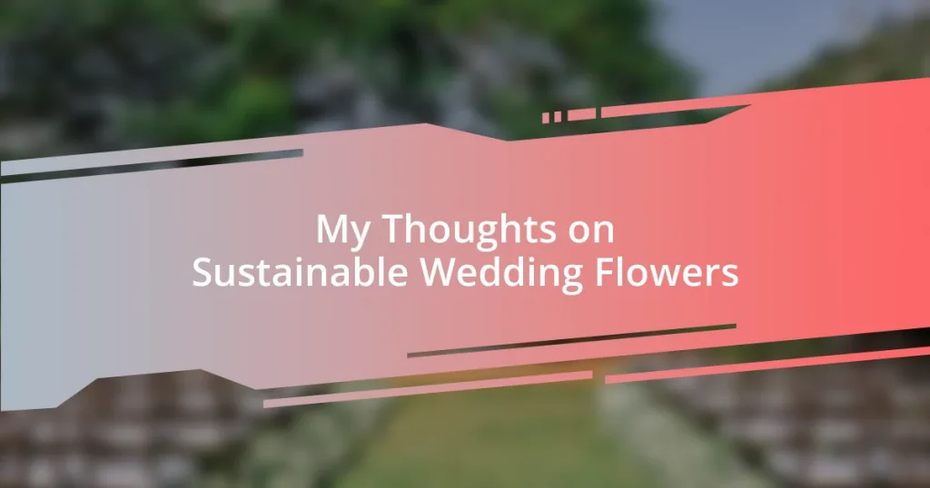 My Thoughts on Sustainable Wedding Flowers