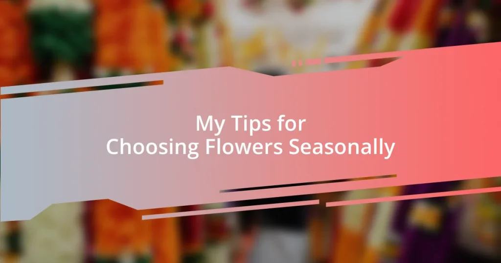 My Tips for Choosing Flowers Seasonally