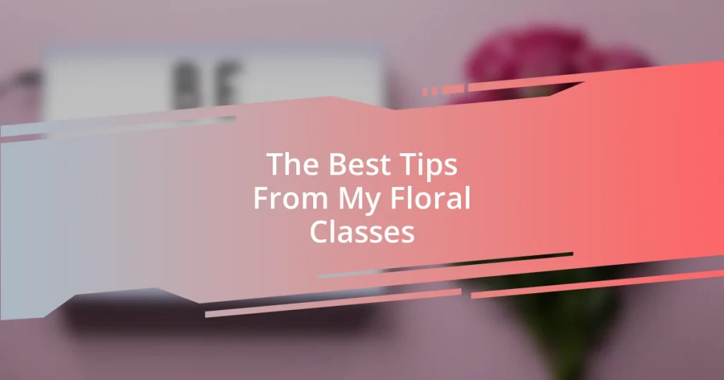 The Best Tips From My Floral Classes