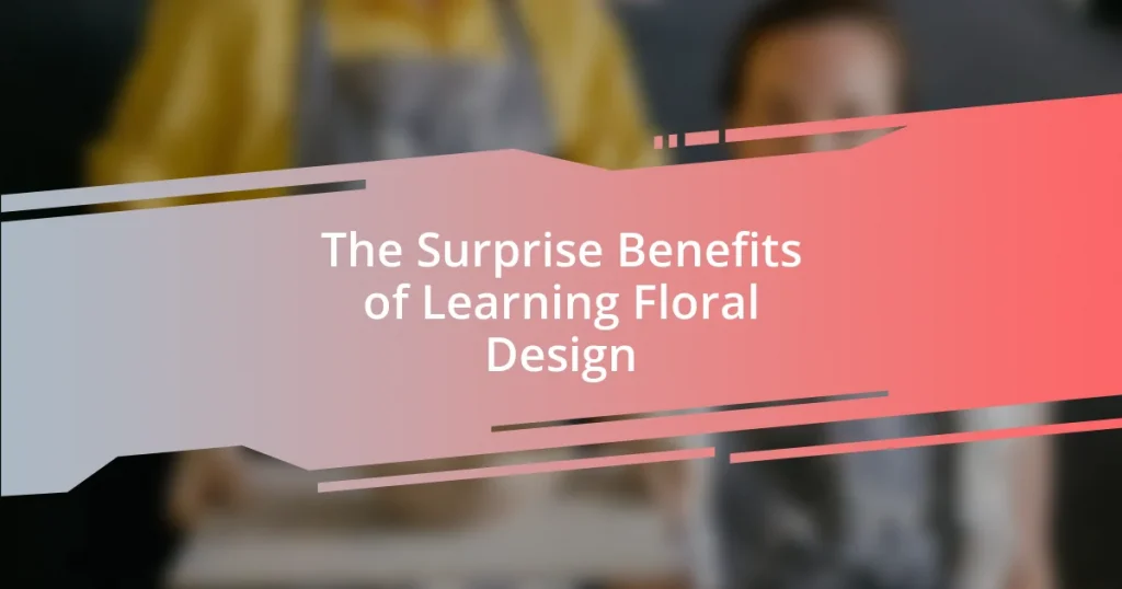 The Surprise Benefits of Learning Floral Design