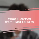 What I Learned from Plant Failures