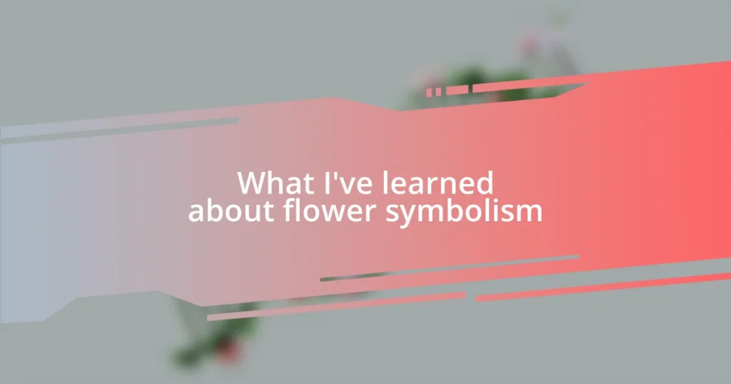 What I’ve learned about flower symbolism