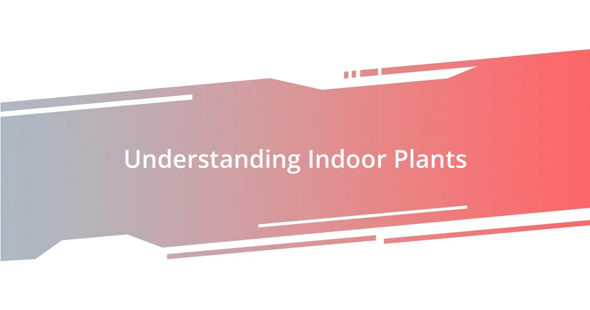 Understanding Indoor Plants