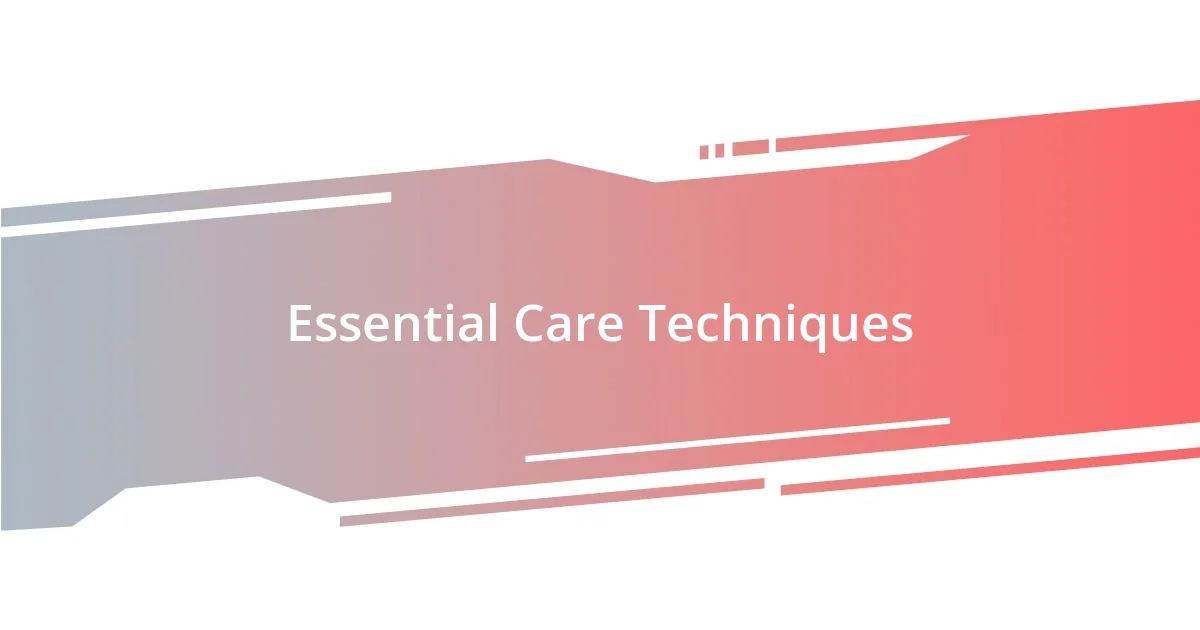 Essential Care Techniques