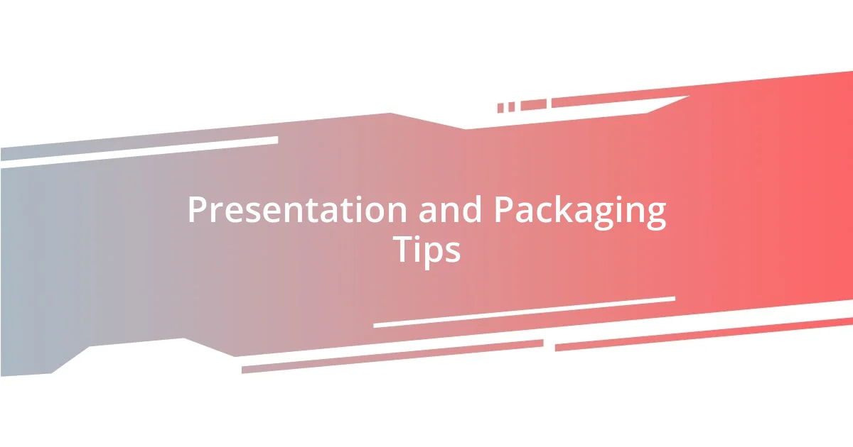 Presentation and Packaging Tips