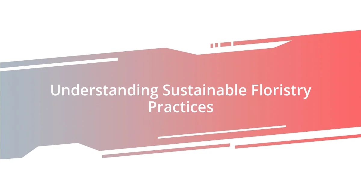 Understanding Sustainable Floristry Practices