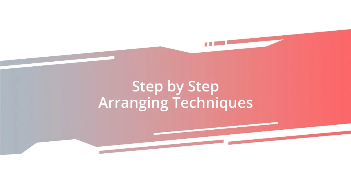 Step by Step Arranging Techniques