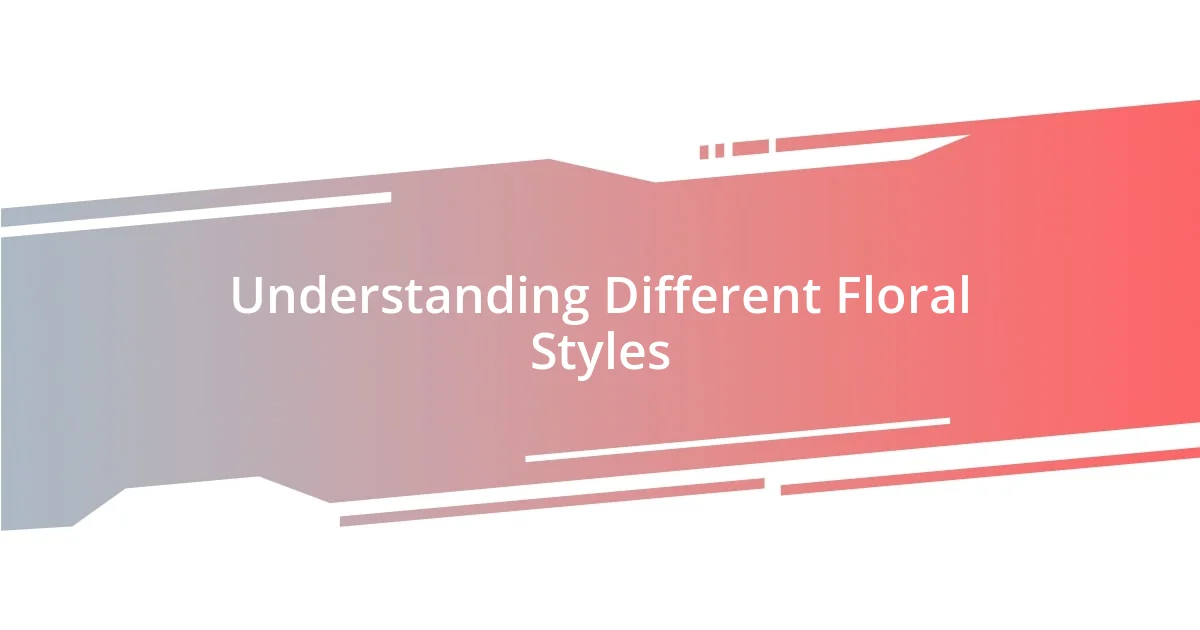 Understanding Different Floral Styles